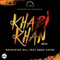 Khabi Khan Nachhatar Gill,Aman Hayer Song Download Mp3
