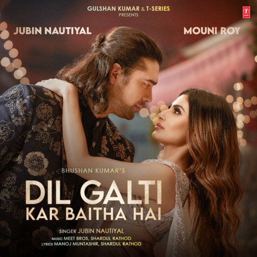 Dil Galti Kar Baitha Hai (Feat. Mouni Roy) Jubin Nautiyal,Meet Bros,Shardul Rathod Song Download Mp3