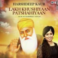 Lakh Khushiyaan Patshahiyaan Harshdeep Kaur Song Download Mp3