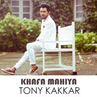 Khafa Mahiya Tony Kakkar Song Download Mp3