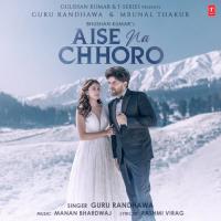 Aise Na Chhoro Guru Randhawa,Manan Bhardwaj Song Download Mp3