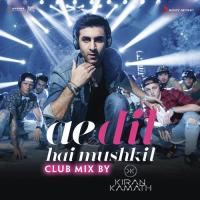 Ae Dil Hai Mushkil (Club Mix By DJ Kiran Kamath) [From "Ae Dil Hai Mushkil"] DJ Kiran Kamath,Pritam Chakraborty,Arijit Singh Song Download Mp3