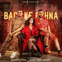 Bach Ke Rehna (Red Notice) Badshah,DIVINE,Jonita Gandhi,Mikey McCleary Song Download Mp3