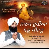 Nanak Dukhiya Sabh Sansaar Bhai Gurpreet Singh Ji Gurdaspur Wale Song Download Mp3