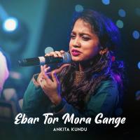 Ebar Tor Mora Gange Ankita Kundu Song Download Mp3