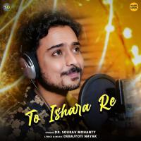 To Ishara Re Dr. Sourav Mohanty Song Download Mp3