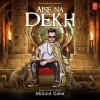 Aise Na Dekh Milind Gaba Song Download Mp3