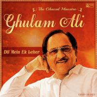 Dil Mein Ek Leher - Ghulam Ali The Gazal Mastro songs mp3