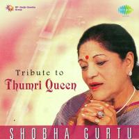 Tribute To Thumri Queen - Shobha Gurtu songs mp3