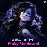 Aaya Ladiye Pinky Maidasani Song Download Mp3