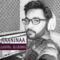 Aaa Vey Raanjnaa Abdul Haseeb Song Download Mp3