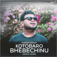Kotobaro Bhebechinu Anurag Halder Song Download Mp3