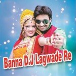 Banna D.J Lagwade Re songs mp3