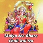 Maiya Jee Ghare Chali Aai Na songs mp3