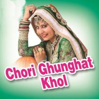 Chori Ghunghat Khol songs mp3