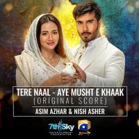 Tere Naal - Aye Musht-E-Khaak (Original Score) Asim Azhar,Nish Asher Song Download Mp3