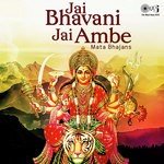 Jai Bhawani Jai Ambe - Mata Bhajans songs mp3