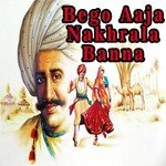 Bego Aaja Nakhrala Banna songs mp3