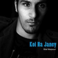 Koi Na Janey Bilal Maqsood Song Download Mp3