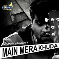 Main Mera Khuda Pranshu Vasudeva Song Download Mp3