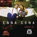 Enna Sona (Remix By DJ RISHABH) [From "OK Jaanu"] Arijit Singh,A.R. Rahman,Dj Rishabh Song Download Mp3