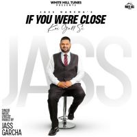 If You Were Close (Koi Gall Si) Jass Garcha Song Download Mp3