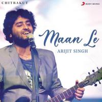 Maan Le (From Chitrakut) Arijit Singh,Somesh Saha,Arijit Singh & Somesh Saha Song Download Mp3