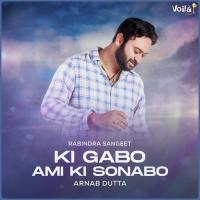 Ki Gabo Ami Ki Sonabo Arnab Dutta Song Download Mp3