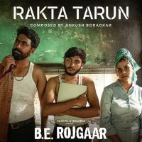 Rakta Tarun (B. E. Rojgaar Originals) Kailash Waghmare,Ankush Boradkar Song Download Mp3