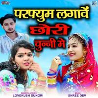 Perfume Lagave Chhori Chunni Me Lovekush Dungri Song Download Mp3