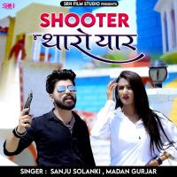 Shooter Tharo Yaar Madan Gurjar,Sanju Solanki Song Download Mp3