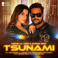 Tsunami Salim-Sulaiman,Khesari Lal Yadav,Akshara Singh Song Download Mp3