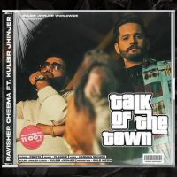 Talk Of The Town Kulbir Jhinjer,Ravisher Cheema Song Download Mp3