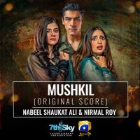 Mushkil (Original Score) Nabeel Shaukat Ali,Nirmal Roy Song Download Mp3