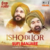 Ishq Di Lor Baba Sahni,Sufi Banjare Song Download Mp3