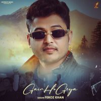 Gair Ho Geya Feroz Khan Song Download Mp3