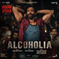 Alcoholia (From "Vikram Vedha") Vishal Dadlani,Vishal-Sheykhar,Sheykhar Ravjiani,Snigdhajit Bhowmik,Ananya Chakraborty Song Download Mp3