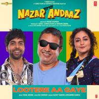 Lootere Aa Gaye (From "Nazar Andaaz") Vishal Mishra,Sachet Tandon,Mohammed Danish,Raj Shekhar Song Download Mp3