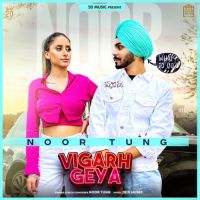 Vigarh Geya NOOR TUNG Song Download Mp3