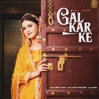 Gal Kar Ke Meet Kaur Song Download Mp3
