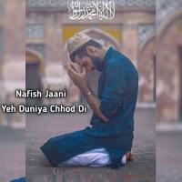 Yeh Duniya Chhod Di Nafish Jaani Song Download Mp3