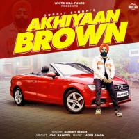 Akhiyaan Brown Gurdit Singh Song Download Mp3