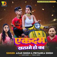 Ekdam Khatamme Ho Kaa Priyanka Singh,Azad Singh Song Download Mp3