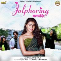 Jolphoring Ankita Bhattacharyya Song Download Mp3