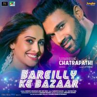 Bareilly Ke Bazaar (From "Chatrapathi") Tanishk Bagchi,Sunidhi Chauhan,Dev Negi Song Download Mp3