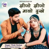 Jhino Jhino Matho Dukhe Tilok Chohan Song Download Mp3