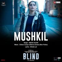 Mushkil (From "Blind") Shloke Lal,Nikhita Gandhi,Clinton Cerejo,Bianca Gomes Song Download Mp3
