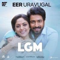 Eer Uravugal (From "LGM") Ramesh Thamilmani,Vineeth Sreenivasan,Ravi G,Nithyashree Venkataramanan,Ravi G & Nithyashree Venkataramanan Song Download Mp3