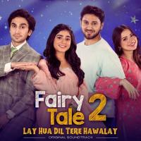Lay Hua Dil Tere Hawalay (From "Fairy Tale 2") Sibtain Khalid,Adrian David,Nish Ashar Song Download Mp3