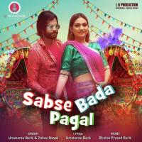 Sabse Bada Pagal Umakanta Barik,Pallavi Nayak Song Download Mp3